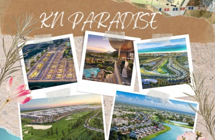 KN Paradise - Kinh đô nghỉ dưỡng hút nhà đầu tư nhất Khánh Hòa Nha Trang